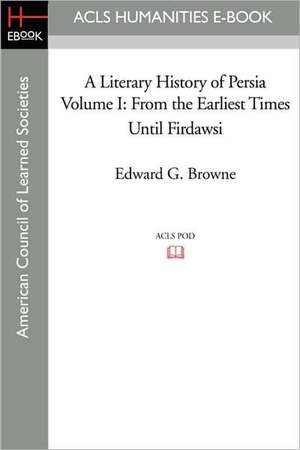 From the Earliest Times Until Firdawsi de Edward G. Browne