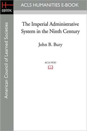 The Imperial Administrative System in the Ninth Century de John B. Bury