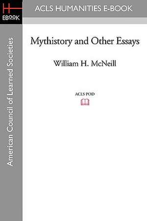 Mythistory and Other Essays de William H. McNeill