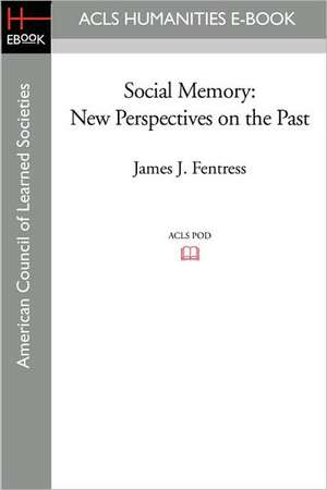 Social Memory: New Perspectives on the Past de James J. Fentress