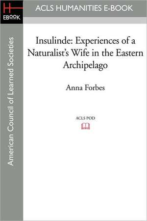 Insulinde: Experiences of a Naturalist's Wife in the Eastern Archipelago de Anna Forbes