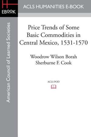 Price Trends of Some Basic Commodities in Central Mexico, 1531-1570 de Woodrow Wilson Borah