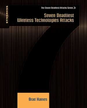 Seven Deadliest Wireless Technologies Attacks de Brad Haines