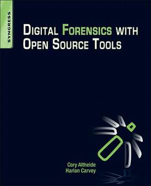 Digital Forensics with Open Source Tools de Harlan Carvey