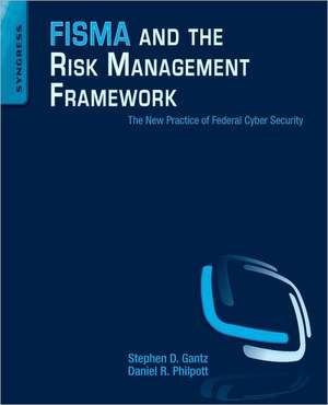 FISMA and the Risk Management Framework: The New Practice of Federal Cyber Security de Daniel R. Philpott