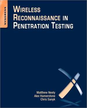 Wireless Reconnaissance in Penetration Testing de Matthew Neely