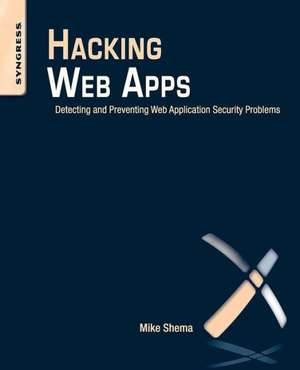 Hacking Web Apps: Detecting and Preventing Web Application Security Problems de Mike Shema