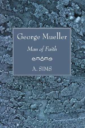 George Mueller Man of Faith de A. Sims