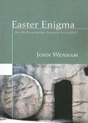 Easter Enigma: Are the Resurrection Accounts in Conflict? de John Wenham