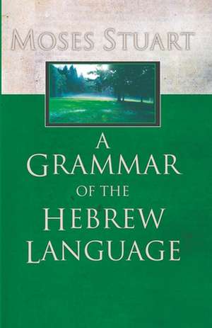 A Grammar of the Hebrew Language de Moses Stuart