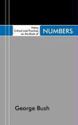 Notes, Critical and Practical, on the Book of Numbers de George Bush