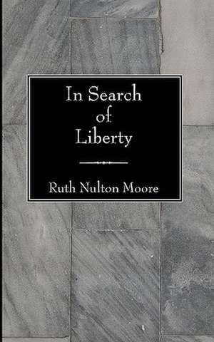 In Search of Liberty de Ruth Nulton Moore