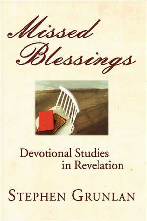 Missed Blessings: Devotional Studies in Revelation de Stephen Grunlan