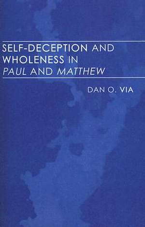 Self-Deception and Wholeness in Paul and Matthew de Dan O. Via