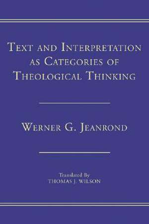 Text and Interpretation as Categories of Theological Thinking de Werner G. Jeanrond