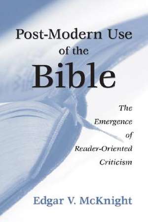 Postmodern Use of the Bible: The Emergence of Reader-Oriented Criticism de Edgar V. McKnight