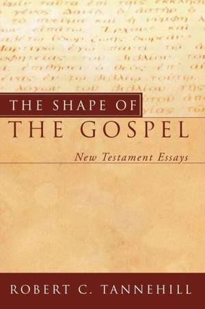 The Shape of the Gospel: New Testament Essays de Robert C. Tannehill