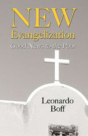 New Evangelization: Good News to the Poor de Leonard Boff