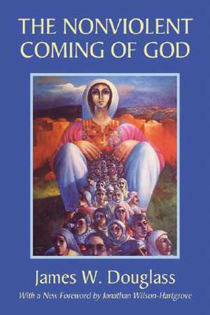 The Nonviolent Coming of God de James W. Douglass