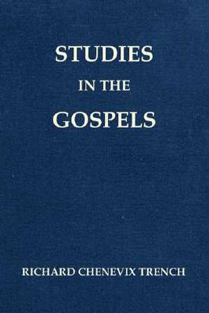 Studies in the Gospels de Richard Chenevix Trench