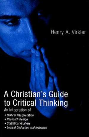 A Christian's Guide to Critical Thinking de Henry A. Virkler