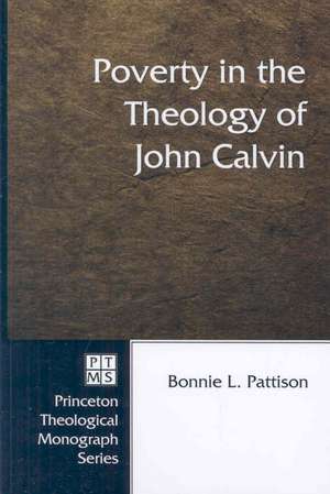 Poverty in the Theology of John Calvin de Bonnie L. Pattison