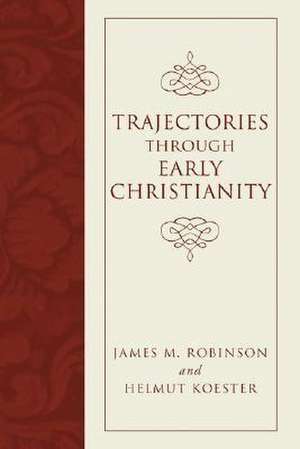 Trajectories Through Early Christianity de James McConkey Robinson