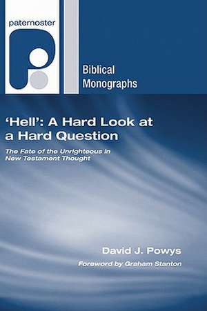 Hell: The Fate of the Unrighteous in New Testament Thought de David J. Powys