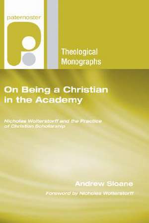 On Being a Christian in the Academy de Andrew Sloane