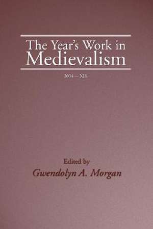 The Year's Work in Medievalism, Volume XIX de Gwendolyn A. Morgan