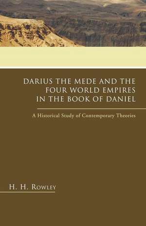 Darius the Mede and the Four World Empires in the Book of Daniel de H. H. Rowley