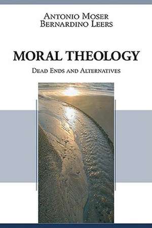 Moral Theology: Dead Ends and Alternatives de Antonio Moser