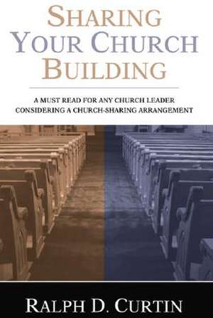 Sharing Your Church Building de Ralph D. Curtin