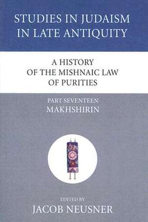 A History of the Mishnaic Law of Purities, Part Seventeen de Jacob Neusner