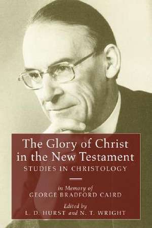 The Glory of Christ in the New Testament: Studies in Christology - In Memory of George Bradford Caird de L. D. Hurst