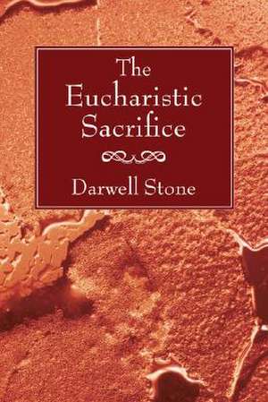 The Eucharistic Sacrifice de Darwell Stone