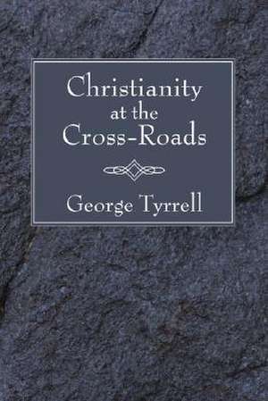 Christianity at the Cross-Roads de George Tyrrell