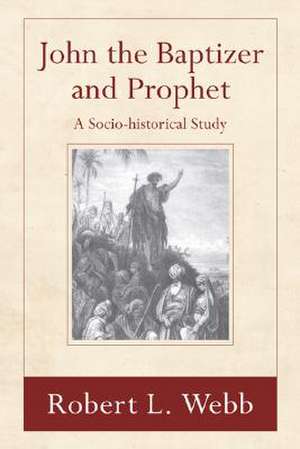 John the Baptizer and Prophet: A Sociohistorical Study de Robert L. Webb