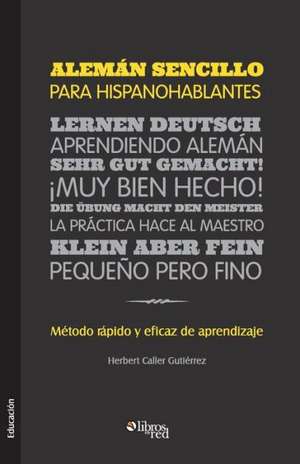 Aleman Sencillo Para Hispanohablantes. Metodo Rapido y Eficaz de Aprendizaje de Herbert Caller Gutierrez