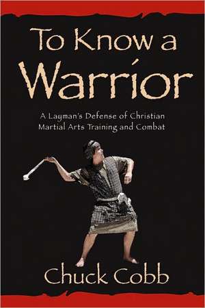 To Know a Warrior de Chuck Cobb