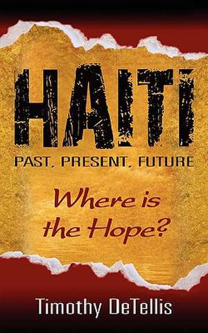 Haiti: Past, Present, Future de Tim Detellis