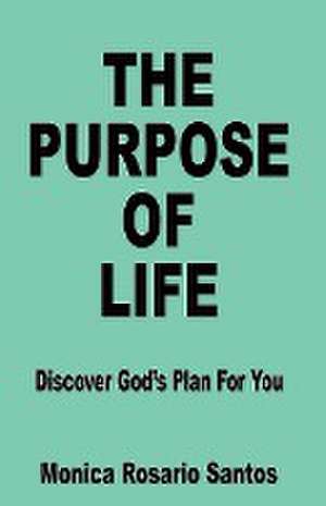 The Purpose of Life de Monica Rosario Santos