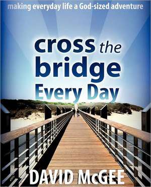 Cross the Bridge Every Day de David Mcgee