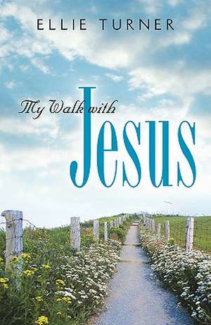 My Walk with Jesus de Ellie Turner