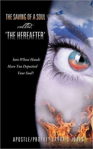 The Saving of a Soul Called, 'The Hereafter': Impacting Schools for Christ de Larry D. jones