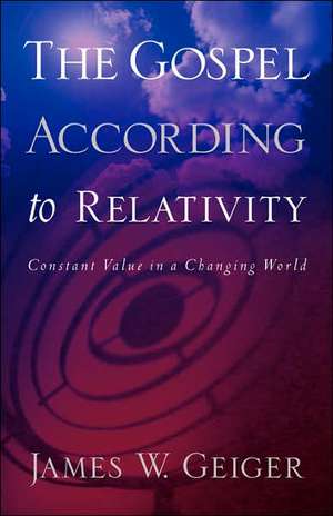 The Gospel According to Relativity de James W Geiger