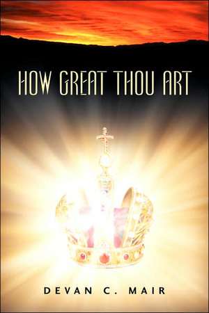 How Great Thou Art de Devan C Mair