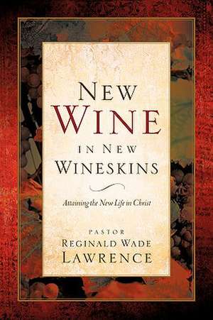 New Wine in New Wineskins de Reginald Wade Lawrence