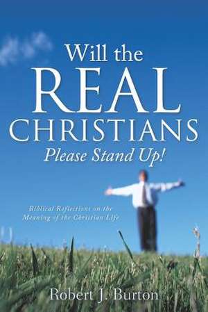 Will the Real Christians Please Stand Up! de Robert J. Burton