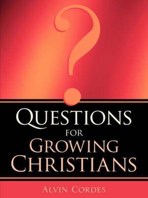 Questions For Growing Christians de Alvin Cordes